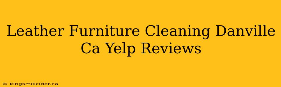 Leather Furniture Cleaning Danville Ca Yelp Reviews