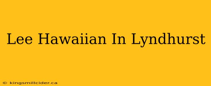 Lee Hawaiian In Lyndhurst