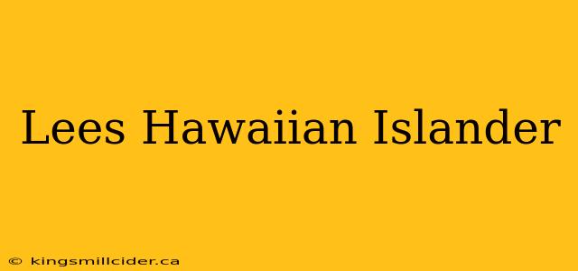 Lees Hawaiian Islander