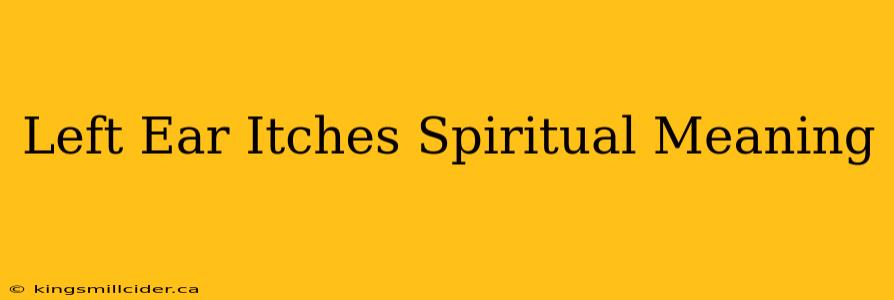 Left Ear Itches Spiritual Meaning