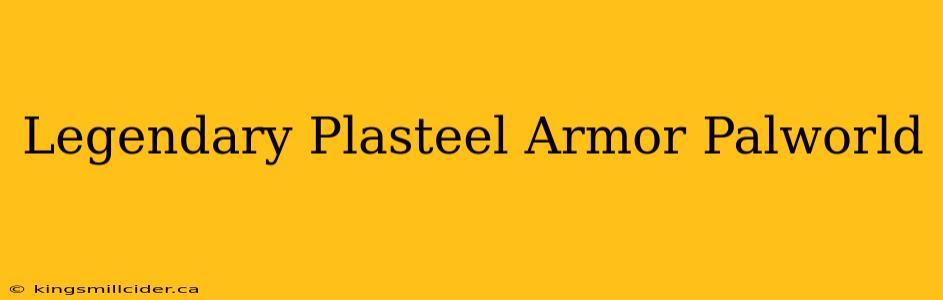 Legendary Plasteel Armor Palworld