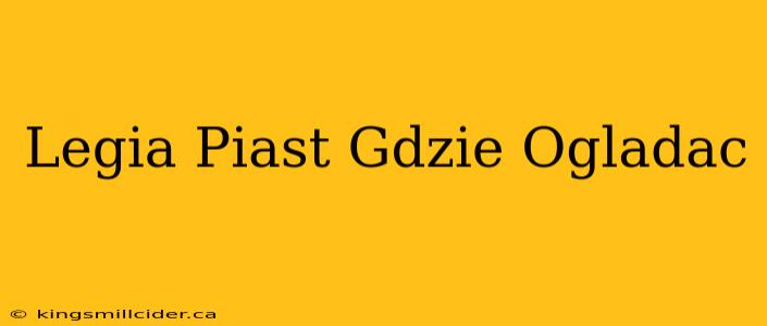 Legia Piast Gdzie Ogladac