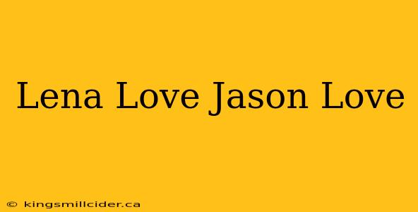 Lena Love Jason Love