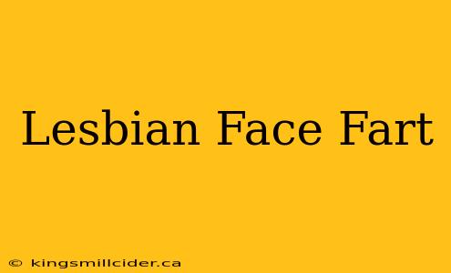 Lesbian Face Fart