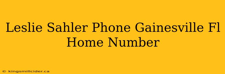 Leslie Sahler Phone Gainesville Fl Home Number