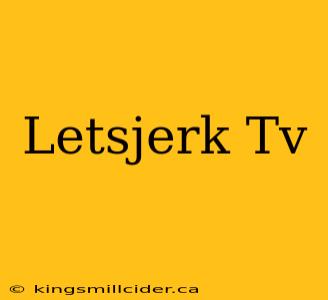 Letsjerk Tv