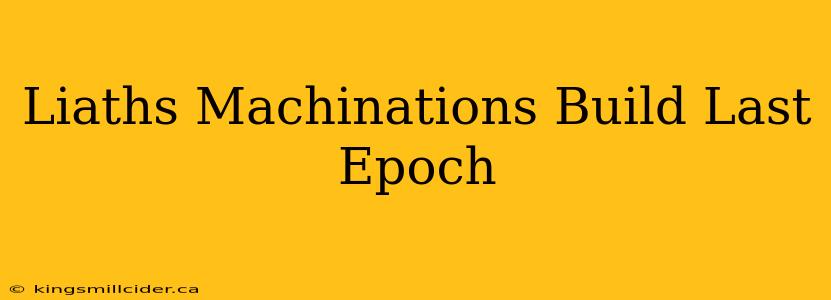 Liaths Machinations Build Last Epoch