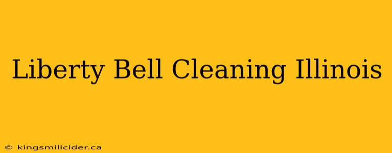 Liberty Bell Cleaning Illinois