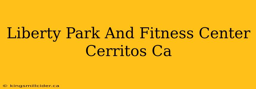 Liberty Park And Fitness Center Cerritos Ca