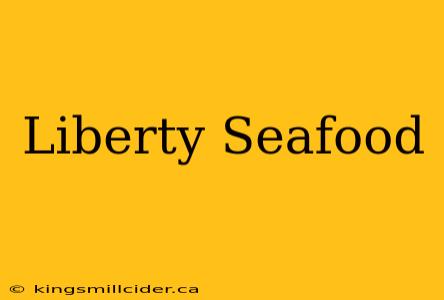 Liberty Seafood