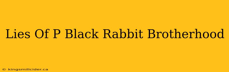 Lies Of P Black Rabbit Brotherhood