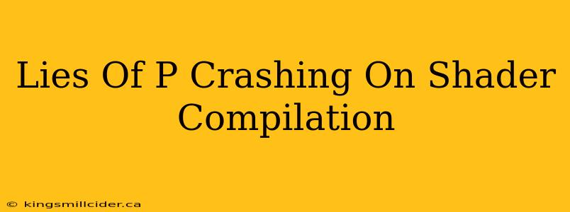 Lies Of P Crashing On Shader Compilation