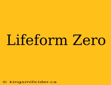 Lifeform Zero