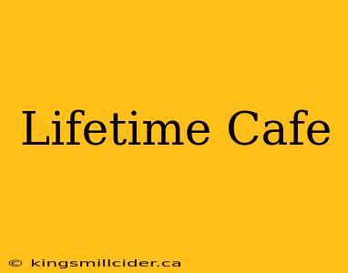 Lifetime Cafe