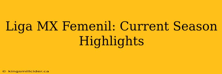 Liga MX Femenil: Current Season Highlights