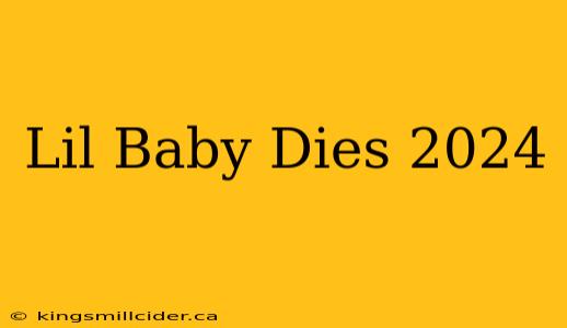 Lil Baby Dies 2024