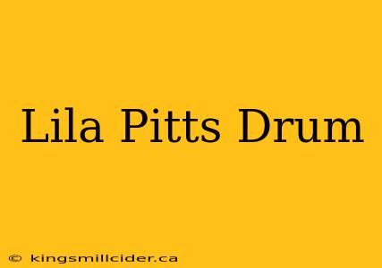 Lila Pitts Drum