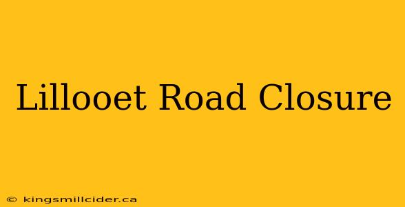 Lillooet Road Closure