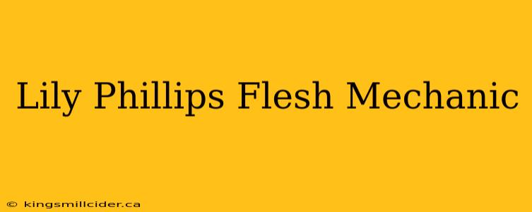 Lily Phillips Flesh Mechanic