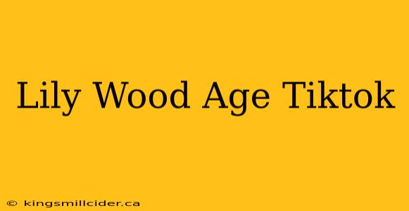 Lily Wood Age Tiktok