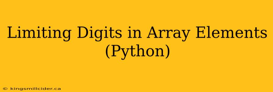 Limiting Digits in Array Elements (Python)