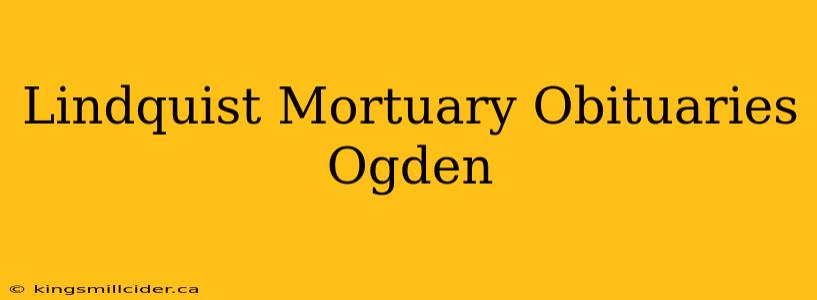 Lindquist Mortuary Obituaries Ogden