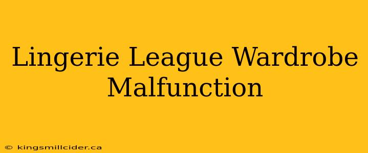 Lingerie League Wardrobe Malfunction