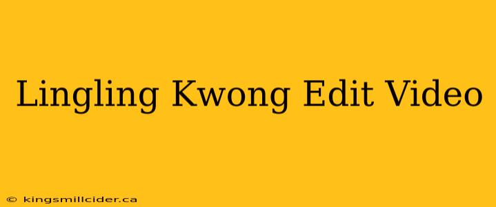 Lingling Kwong Edit Video