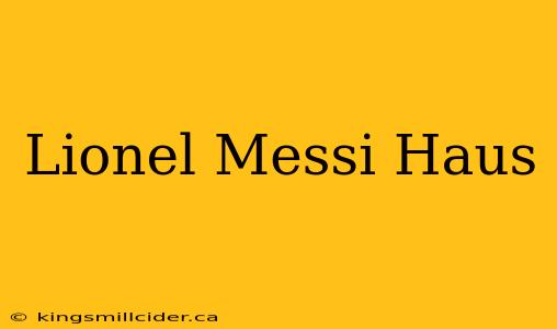 Lionel Messi Haus