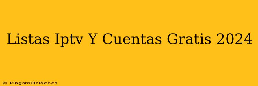 Listas Iptv Y Cuentas Gratis 2024