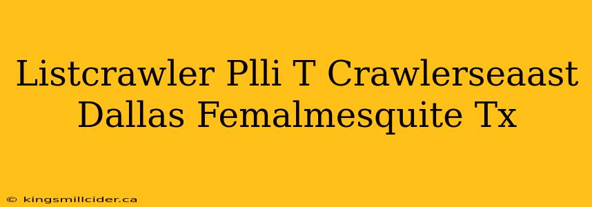 Listcrawler Plli T Crawlerseaast Dallas Femalmesquite Tx