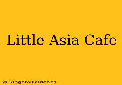 Little Asia Cafe