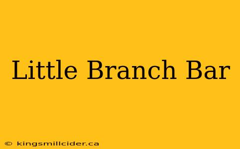 Little Branch Bar