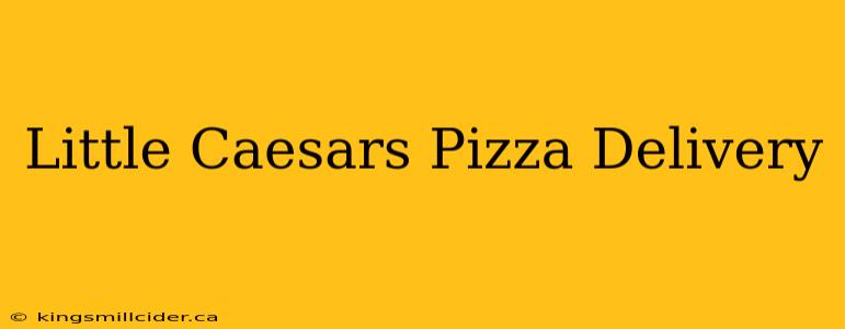 Little Caesars Pizza Delivery