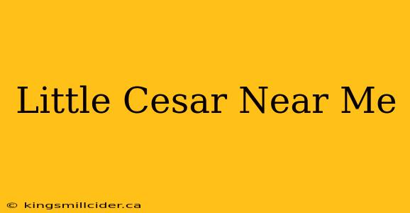 Little Cesar Near Me