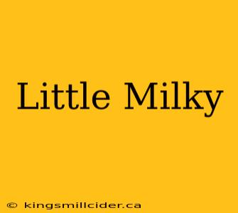 Little Milky