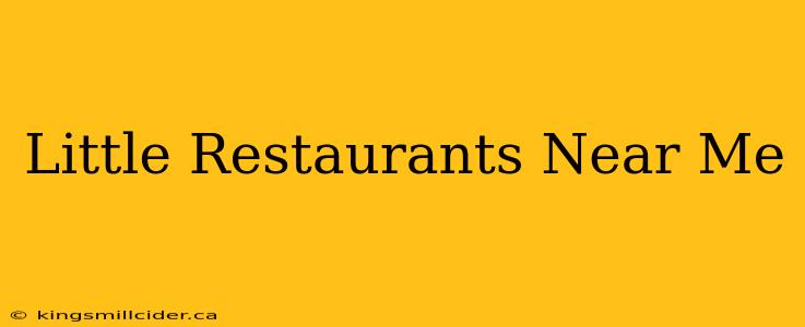 Little Restaurants Near Me