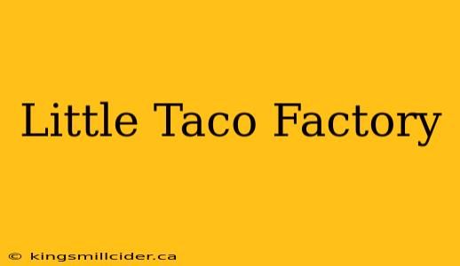 Little Taco Factory