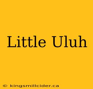 Little Uluh