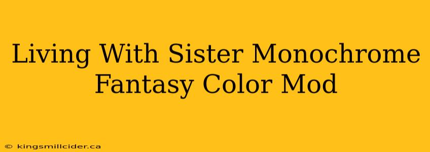 Living With Sister Monochrome Fantasy Color Mod