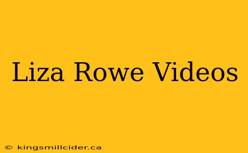 Liza Rowe Videos