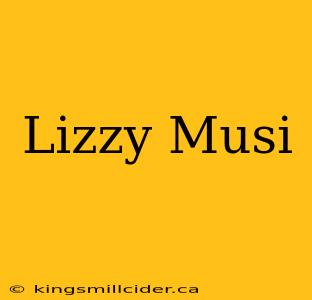 Lizzy Musi