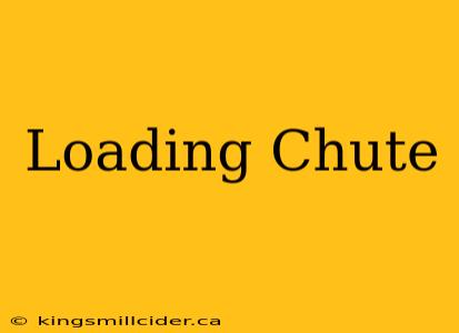 Loading Chute