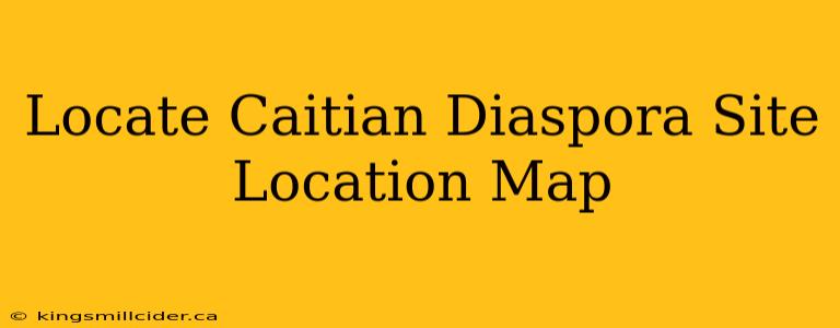 Locate Caitian Diaspora Site Location Map