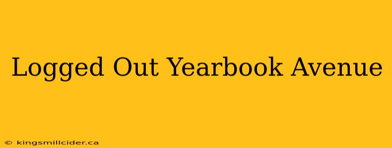 Logged Out Yearbook Avenue