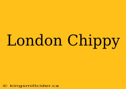 London Chippy