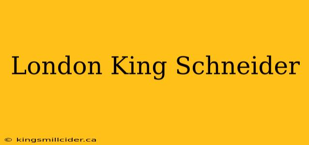 London King Schneider