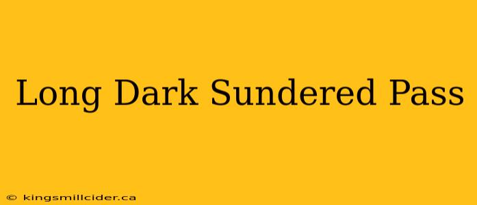 Long Dark Sundered Pass