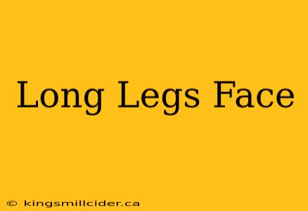 Long Legs Face