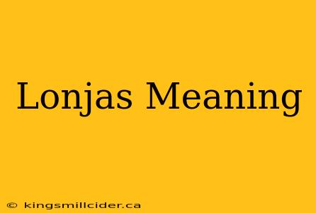 Lonjas Meaning